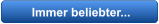Immer beliebter...